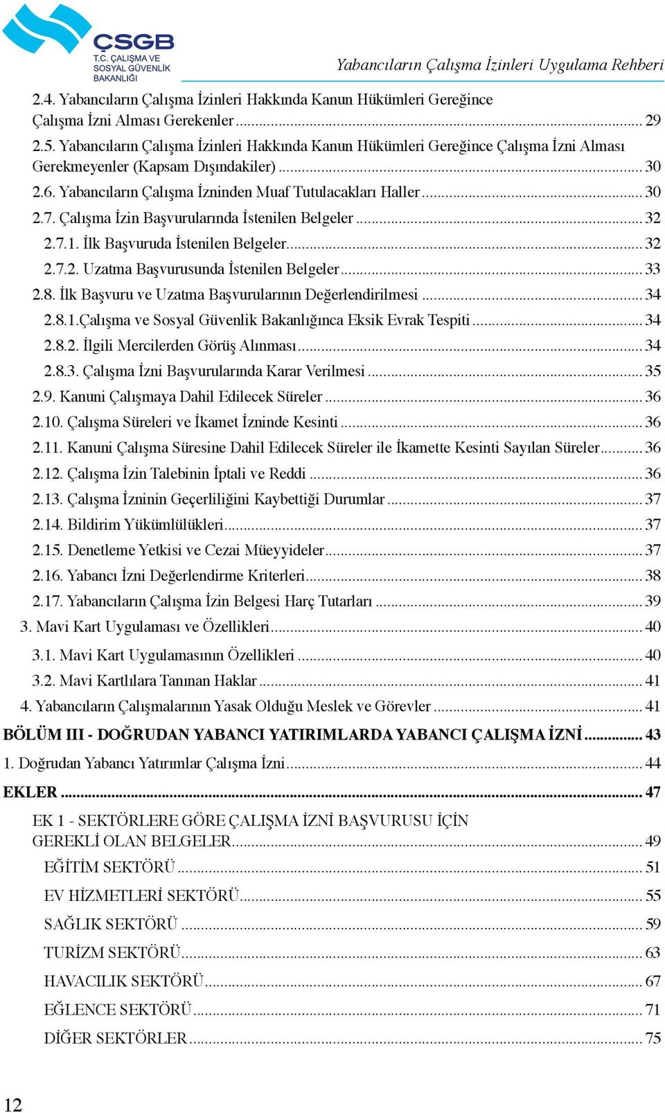 Çalışma İzin Başvurularında İstenilen Belgeler... 32 2.7.1. İlk Başvuruda İstenilen Belgeler... 32 2.7.2. Uzatma Başvurusunda İstenilen Belgeler... 33 2.8.