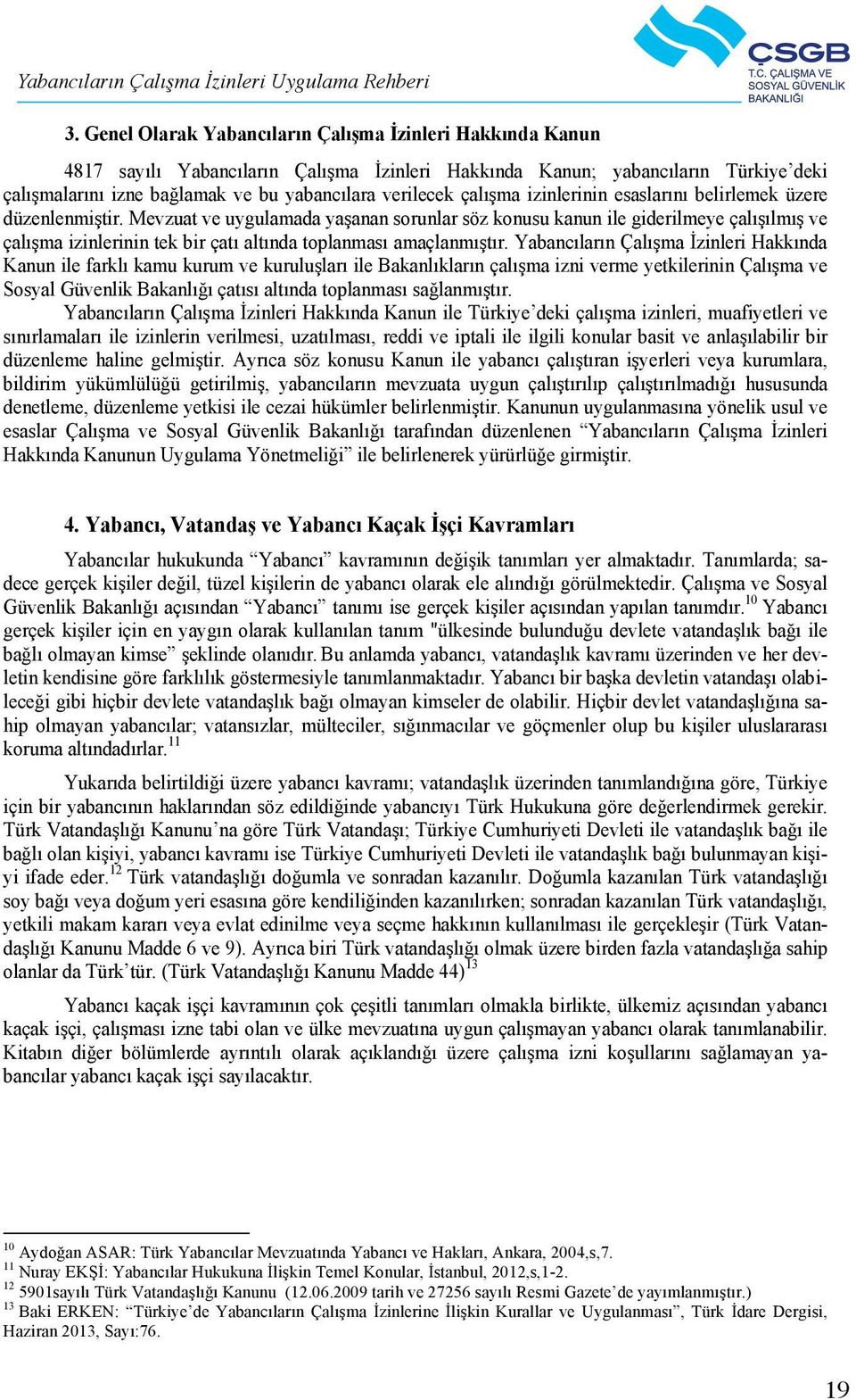 Yabancılar Mevzuat Şubesi Bilişim, Kuyumculuk, Kimya, Maden, Kamu 14. Evrak, arşiv, otomasyon Şubesi 3.