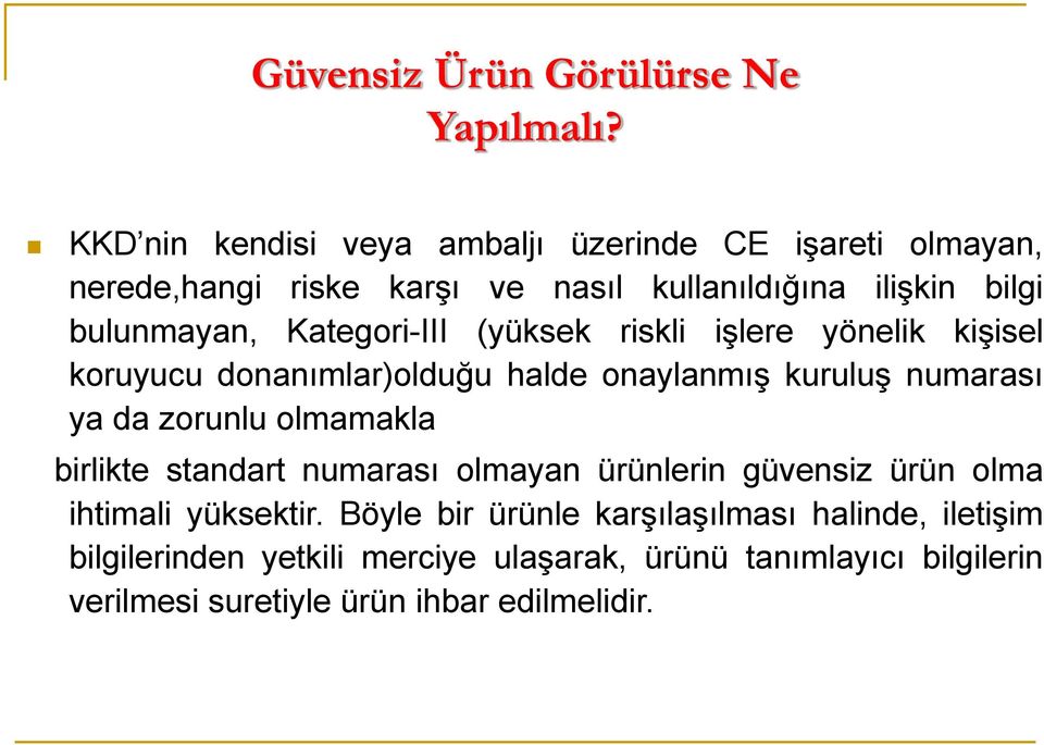 Kategori-III (yüksek riskli işlere yönelik kişisel koruyucu donanımlar)olduğu halde onaylanmış kuruluş numarası ya da zorunlu olmamakla