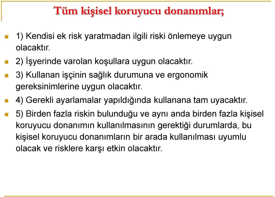 4) Gerekli ayarlamalar yapıldığında kullanana tam uyacaktır.