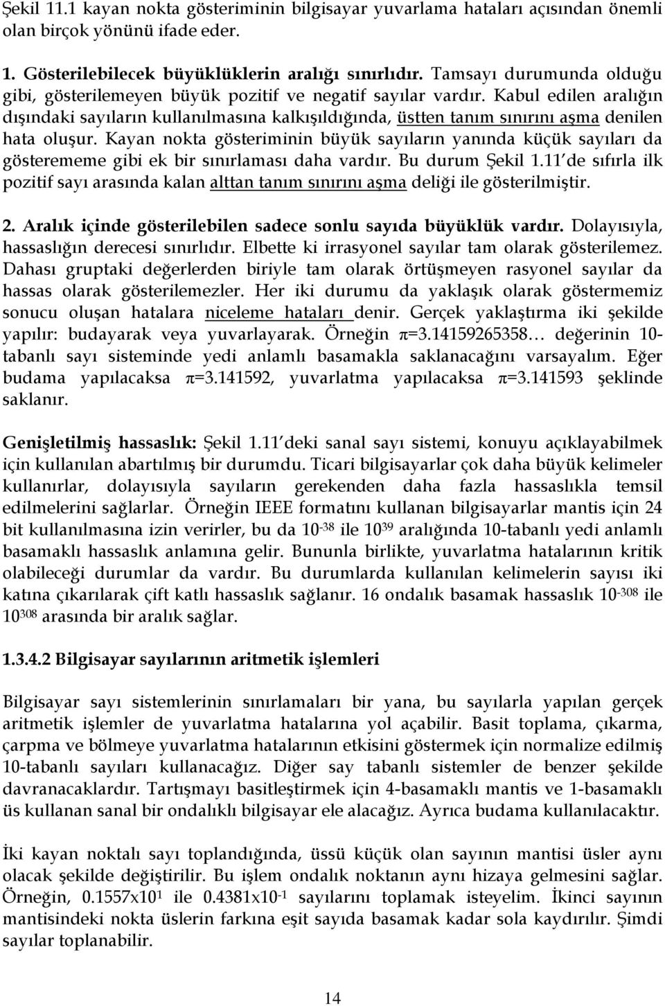 Kaa okta gösterimii büük saıları aıda küçük saıları da gösterememe gibi ek bir sıırlaması daha vardır. Bu durum Şekil.