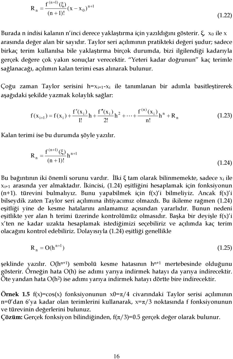 Yeteri kadar doğruu kaç terimle sağlaacağı, açılımı kala terimi esas alıarak buluur.