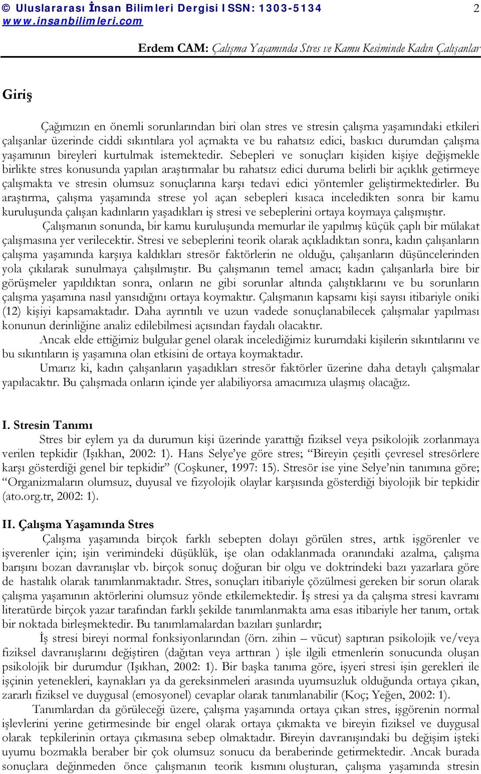 Sebepleri ve sonuçları kişiden kişiye değişmekle birlikte stres konusunda yapılan araştırmalar bu rahatsız edici duruma belirli bir açıklık getirmeye çalışmakta ve stresin olumsuz sonuçlarına karşı