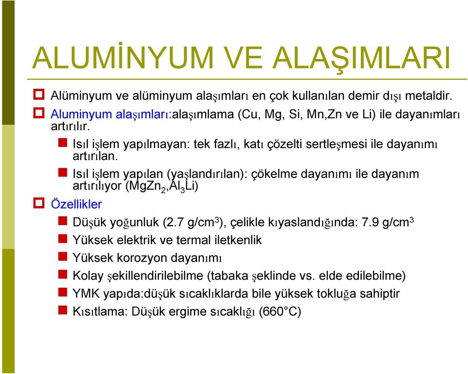 Isıl işlem yapılmayan: tek fazlı, katı çözelti sertleşmesi ile dayanımı artırılan.