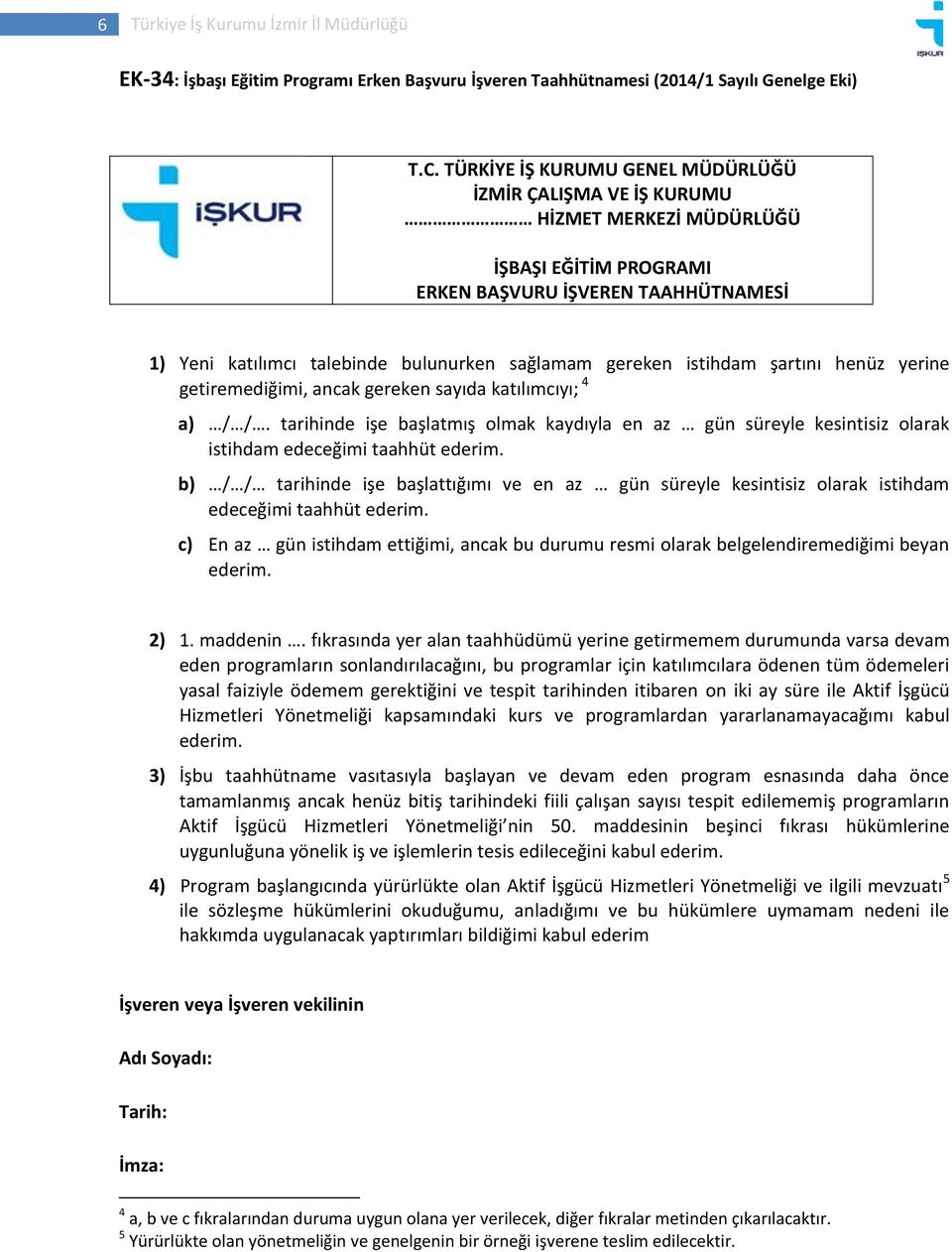 gereken istihdam şartını henüz yerine getiremediğimi, ancak gereken sayıda katılımcıyı; 4 a) / /.