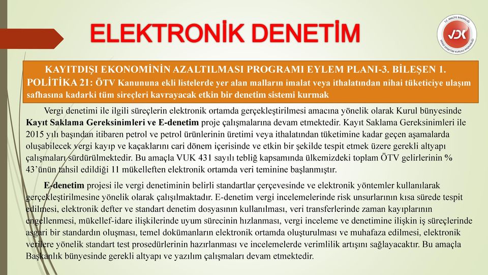 ile ilgili süreçlerin elektronik ortamda gerçekleştirilmesi amacına yönelik olarak Kurul bünyesinde Kayıt Saklama Gereksinimleri ve E-denetim proje çalışmalarına devam etmektedir.