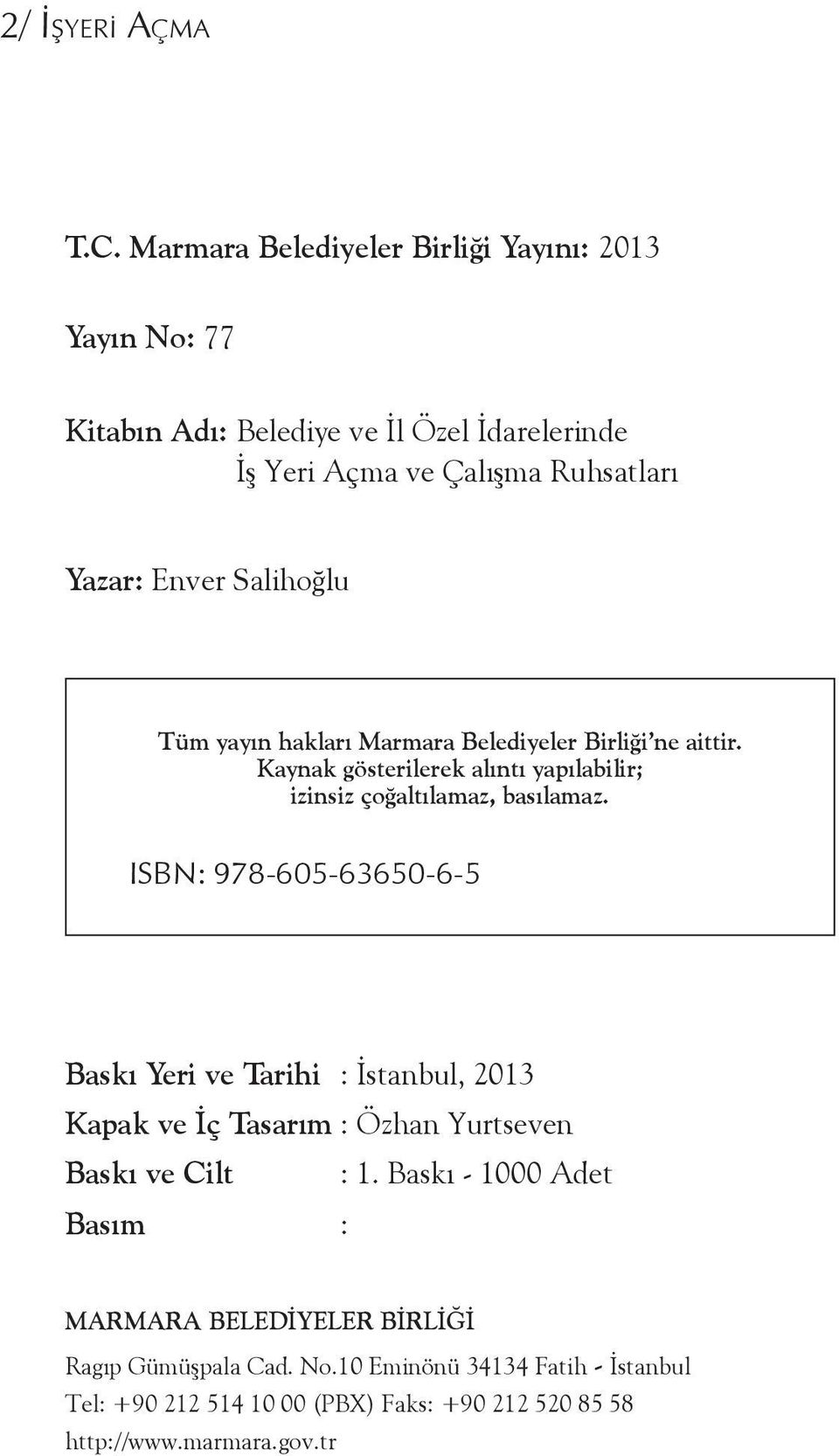 Salihoğlu Tüm yayın hakları Marmara Belediyeler Birliği ne aittir. Kaynak gösterilerek alıntı yapılabilir; izinsiz çoğaltılamaz, basılamaz.