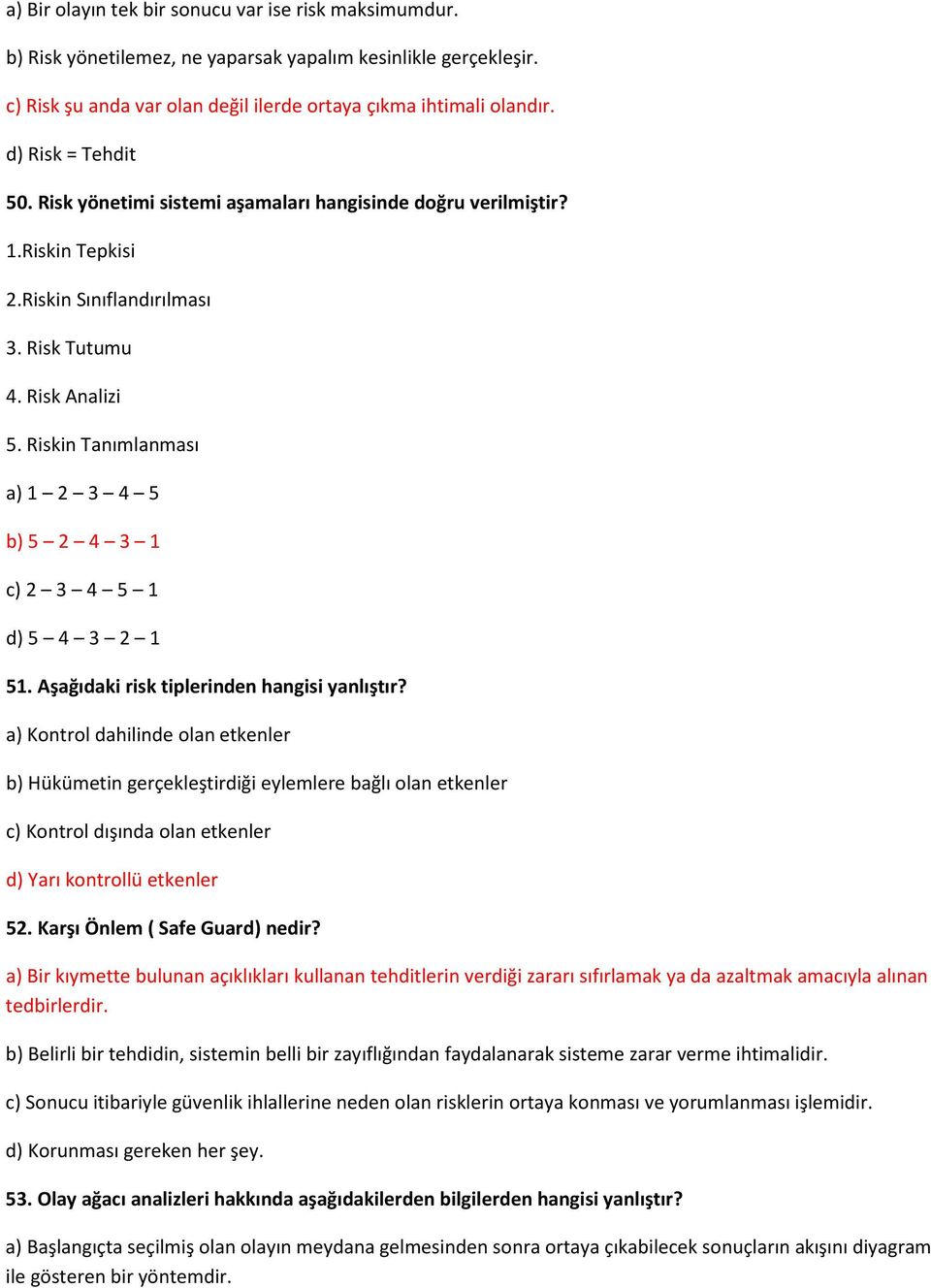 Riskin Tanımlanması a) 1 2 3 4 5 b) 5 2 4 3 1 c) 2 3 4 5 1 d) 5 4 3 2 1 51. Aşağıdaki risk tiplerinden hangisi yanlıştır?