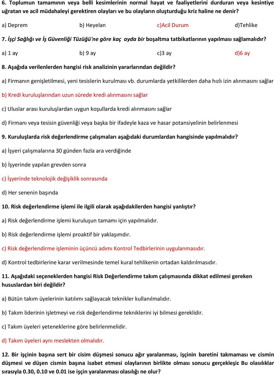 Aşağıda verilenlerden hangisi risk analizinin yararlarından değildir? a) Firmanın genişletilmesi, yeni tesislerin kurulması vb.