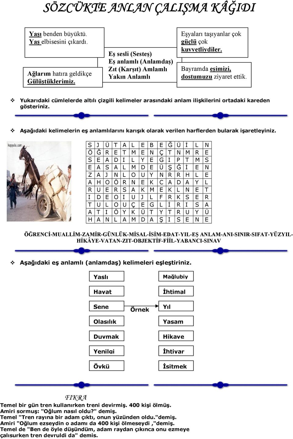 Yukarıdaki cümlelerde altılı çizgili kelimeler arasındaki anlam ilişkilerini ortadaki kareden gösteriniz.