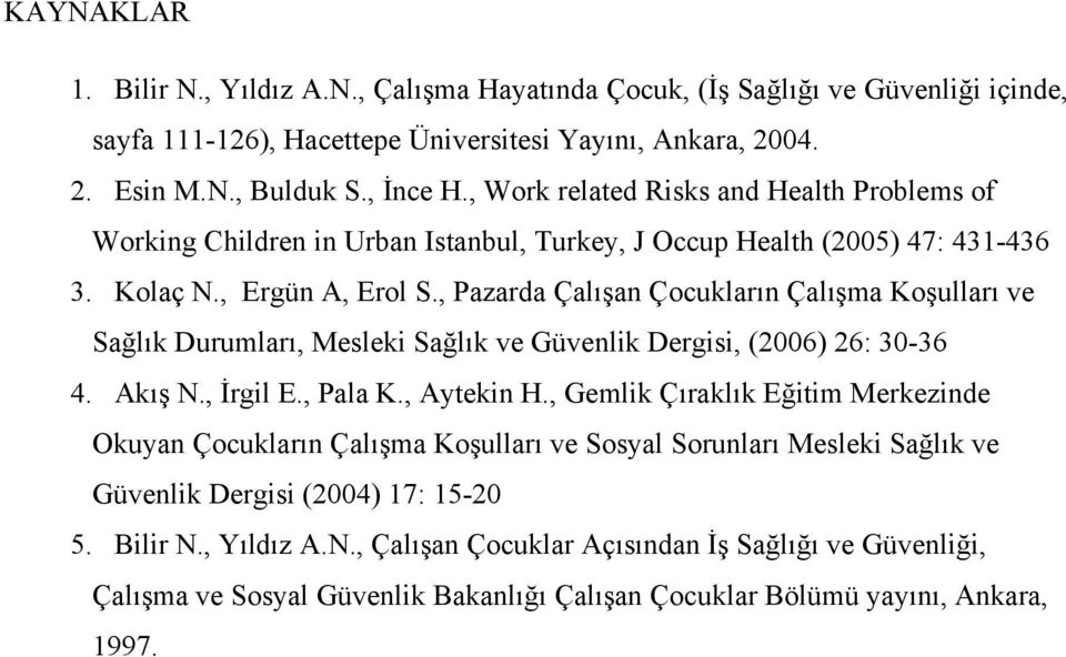 , Pazarda Çalışan Çocukların Çalışma Koşulları ve Sağlık Durumları, Mesleki Sağlık ve Güvenlik Dergisi, (2006) 26: 30-36 4. Akış N., İrgil E., Pala K., Aytekin H.