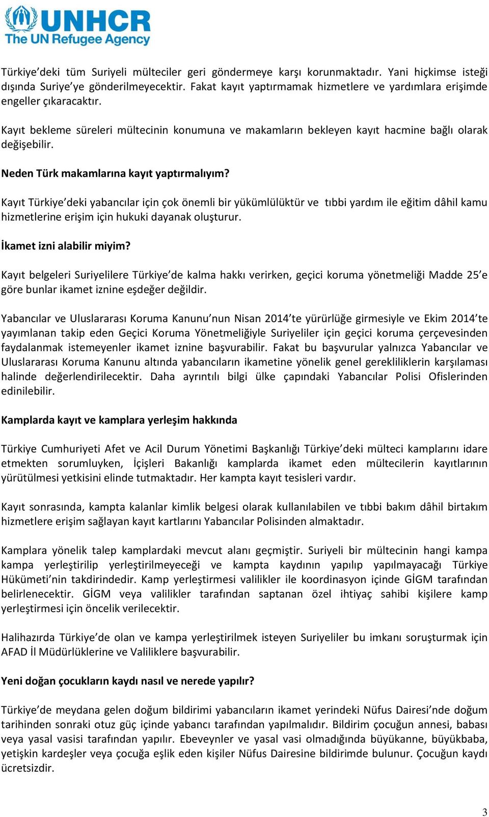 Neden Türk makamlarına kayıt yaptırmalıyım? Kayıt Türkiye deki yabancılar için çok önemli bir yükümlülüktür ve tıbbi yardım ile eğitim dâhil kamu hizmetlerine erişim için hukuki dayanak oluşturur.