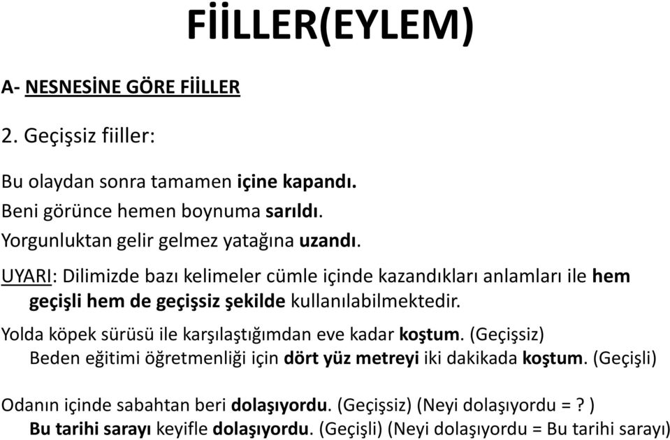 UYARI: Dilimizde bazı kelimeler cümle içinde kazandıkları anlamları ile hem geçişli hem de geçişsiz şekilde kullanılabilmektedir.