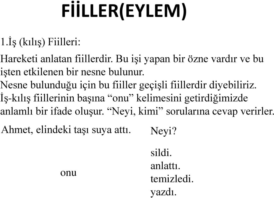 Nesne bulunduğu için bu fiiller geçişli fiillerdir diyebiliriz.