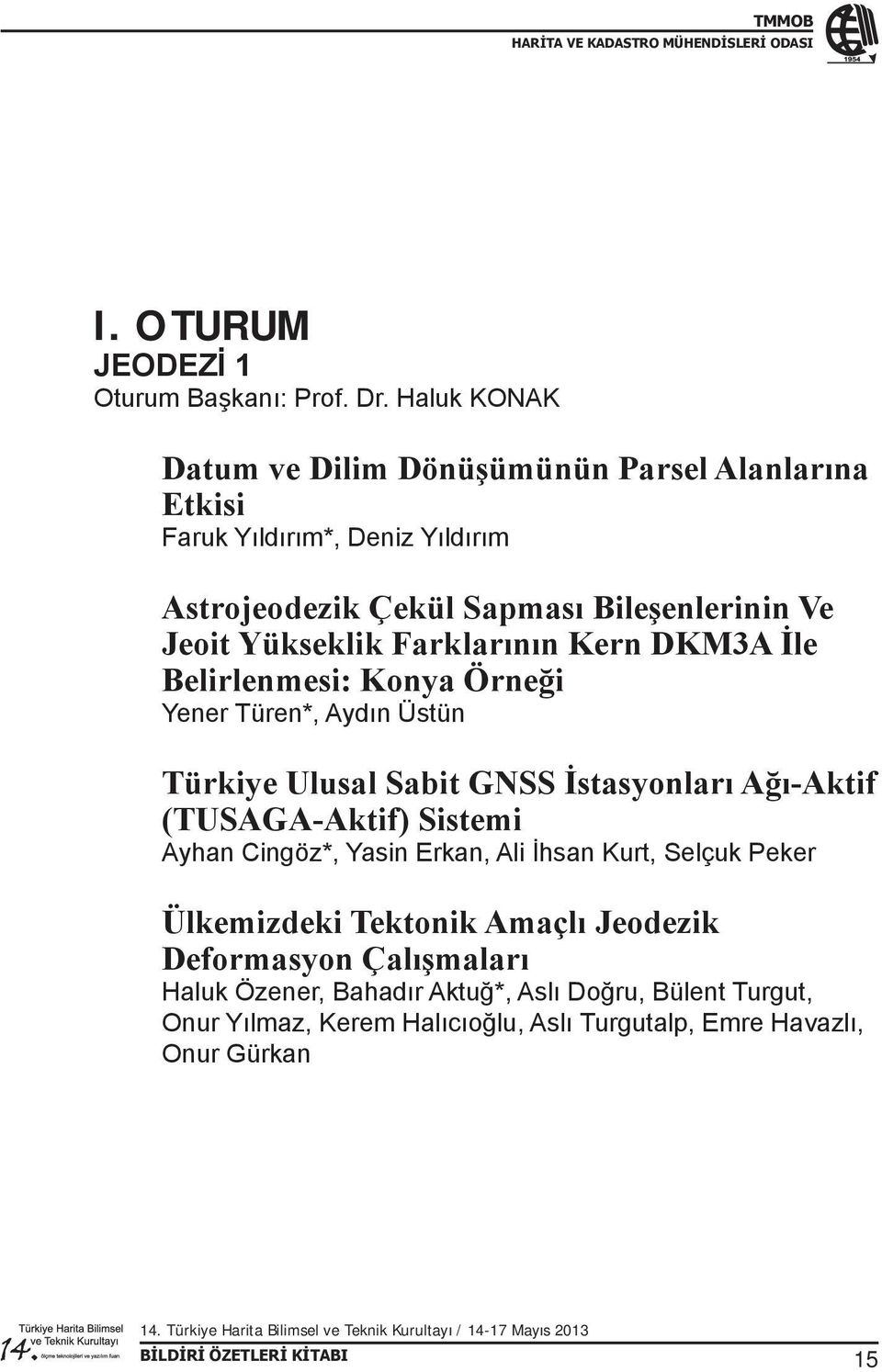 Yükseklik Farklarının Kern DKM3A İle Belirlenmesi: Konya Örneği Yener Türen*, Aydın Üstün Türkiye Ulusal Sabit GNSS İstasyonları Ağı-Aktif