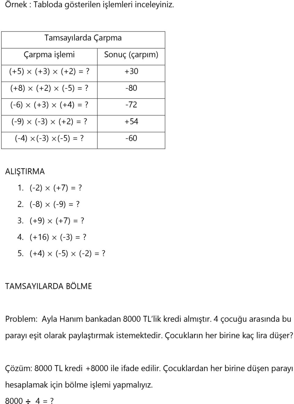 (+4) (-5) (-2) =? TAMSAYILARDA BÖLME Problem: Ayla Hanım bankadan 8000 TL lik kredi almıştır.