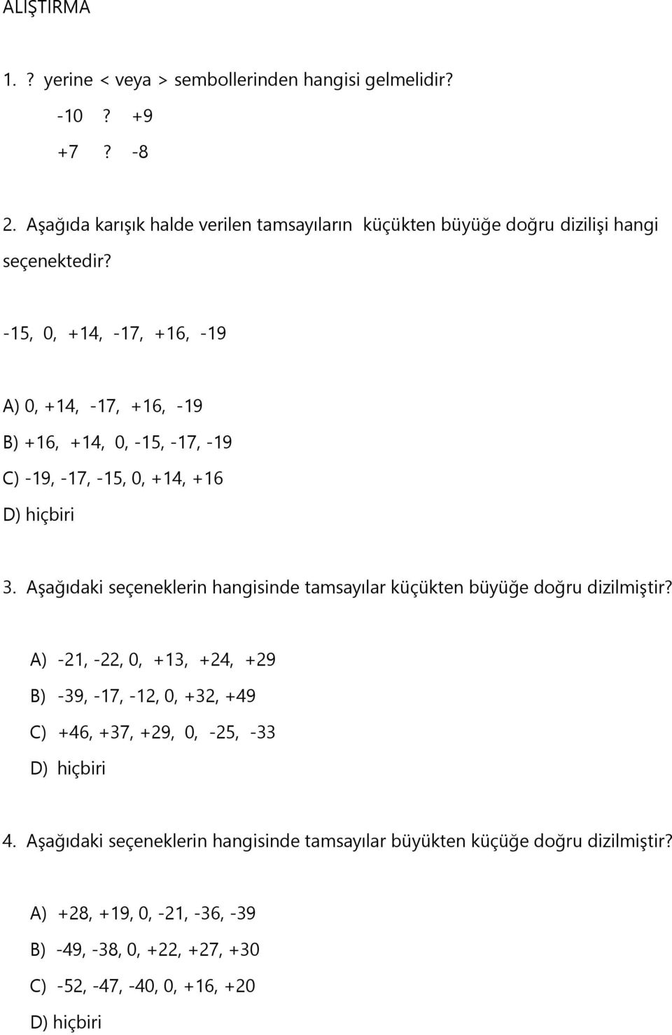 -15, 0, +14, -17, +16, -19 A) 0, +14, -17, +16, -19 B) +16, +14, 0, -15, -17, -19 C) -19, -17, -15, 0, +14, +16 D) hiçbiri 3.