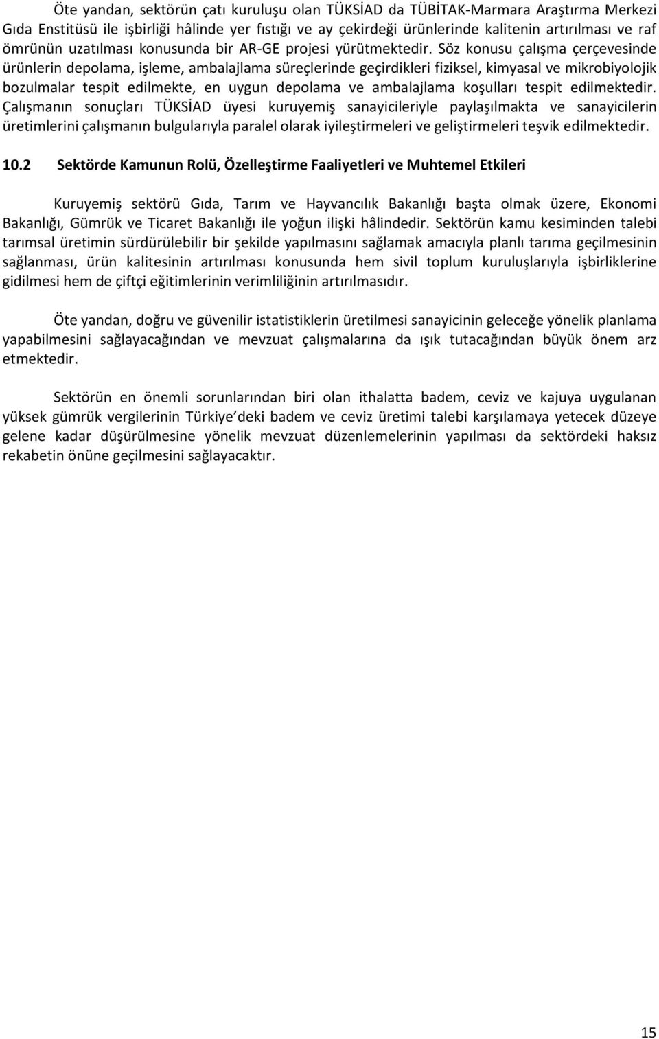 Söz konusu çalışma çerçevesinde ürünlerin depolama, işleme, ambalajlama süreçlerinde geçirdikleri fiziksel, kimyasal ve mikrobiyolojik bozulmalar tespit edilmekte, en uygun depolama ve ambalajlama