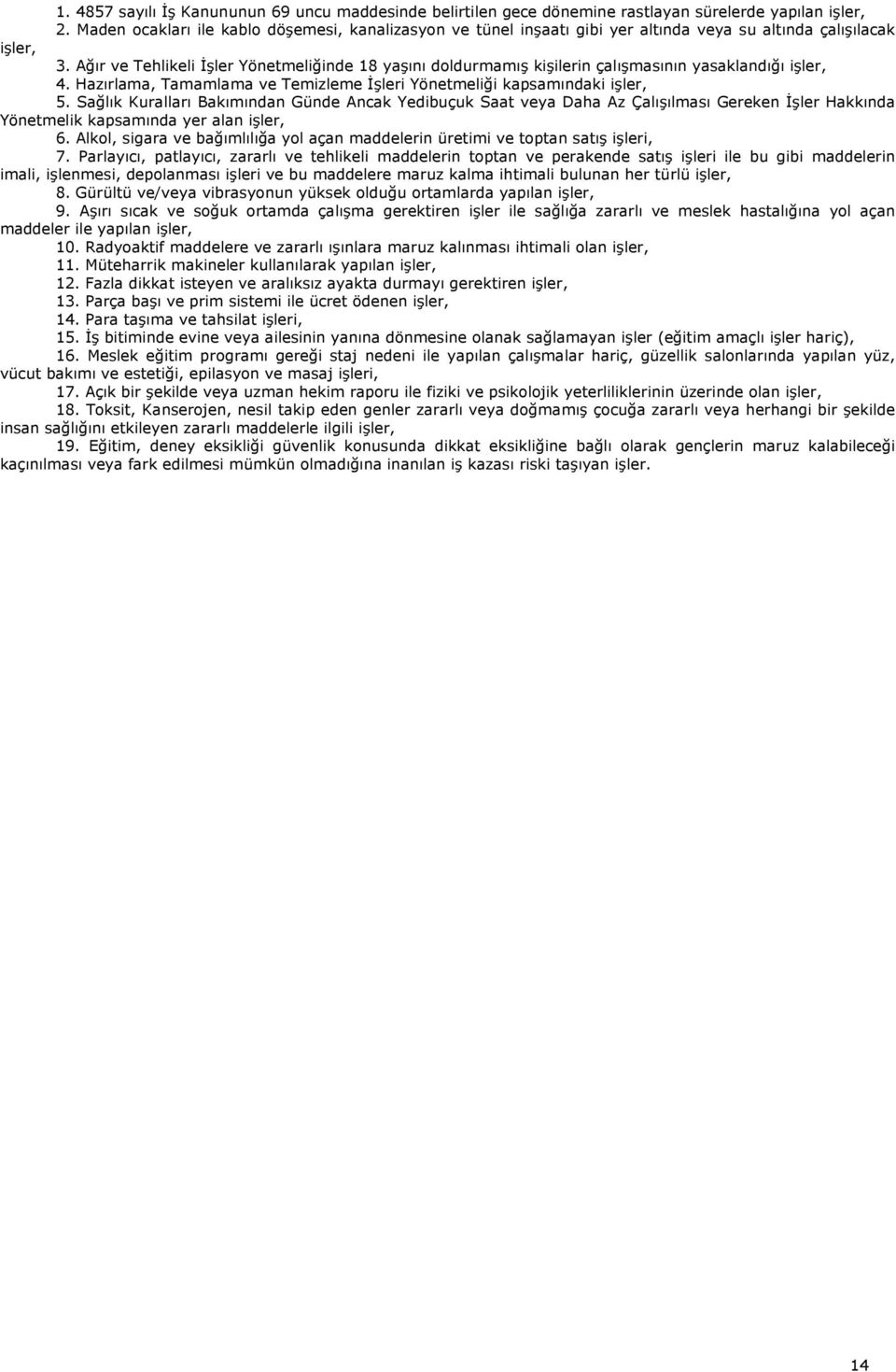 Ağır ve Tehlikeli İşler Yönetmeliğinde 18 yaşını doldurmamış kişilerin çalışmasının yasaklandığı işler, 4. Hazırlama, Tamamlama ve Temizleme İşleri Yönetmeliği kapsamındaki işler, 5.