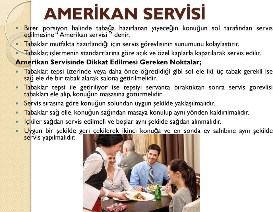 Amerikan Servisinde Dikkat Edilmesi Gereken Noktalar; Tabaklar, tepsi üzerinde veya daha önce öğretildiği gibi sol ele iki, üç tabak gerekli ise sağ ele de bir tabak alarak salona getirilmelidir.