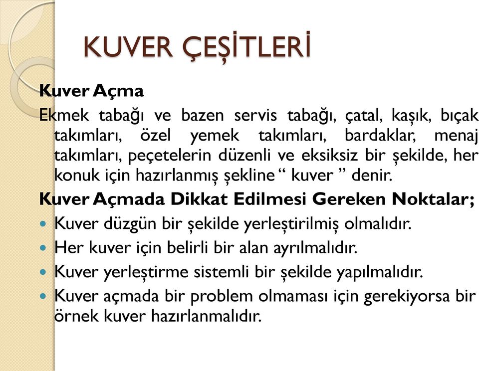 Kuver Açmada Dikkat Edilmesi Gereken Noktalar; Kuver düzgün bir şekilde yerleştirilmiş olmalıdır.