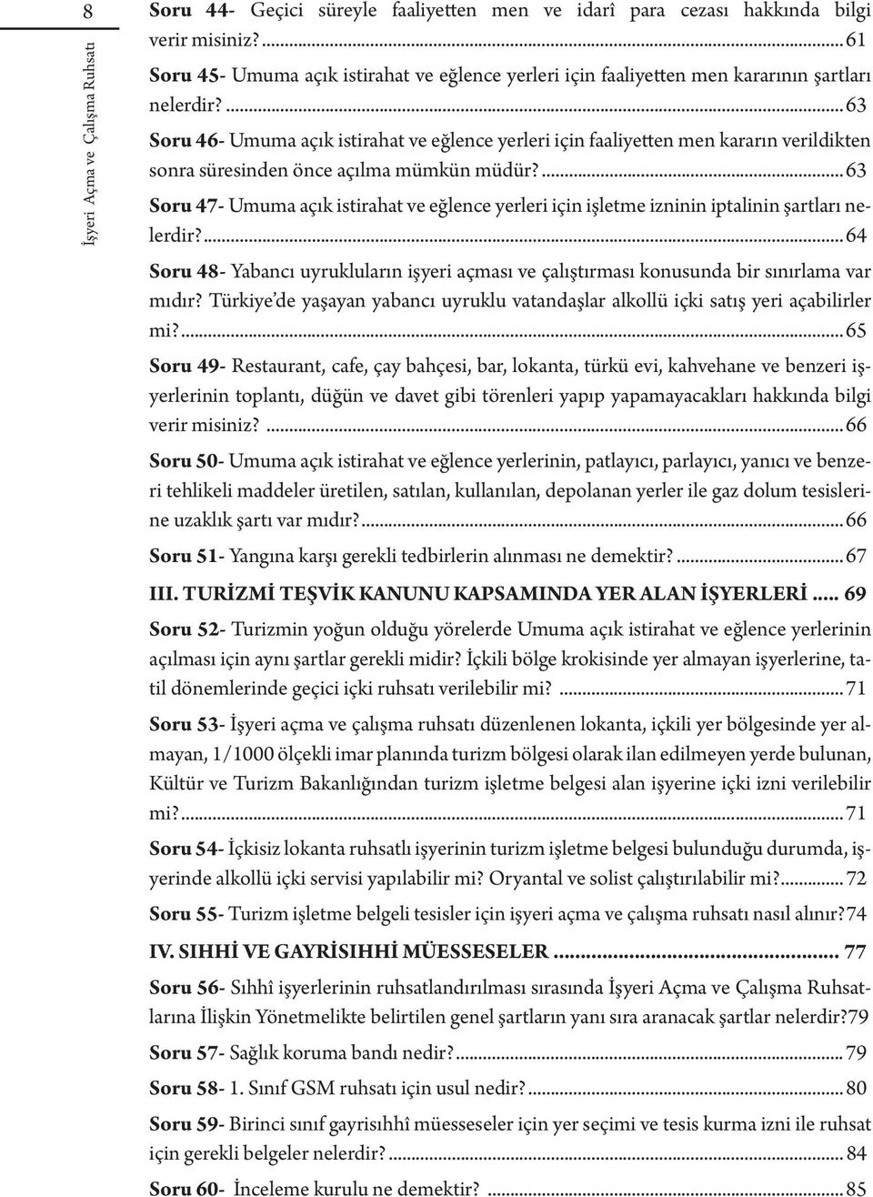 ... 63 Soru 47- Umuma açık istirahat ve eğlence yerleri için işletme izninin iptalinin şartları nelerdir?