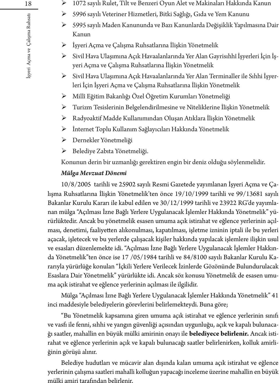 Ruhsatlarına İlişkin Yönetmelik Sivil Hava Ulaşımına Açık Havaalanlarında Yer Alan Terminaller ile Sıhhi İşyerleri İçin İşyeri Açma ve Çalışma Ruhsatlarına İlişkin Yönetmelik Millî Eğitim Bakanlığı