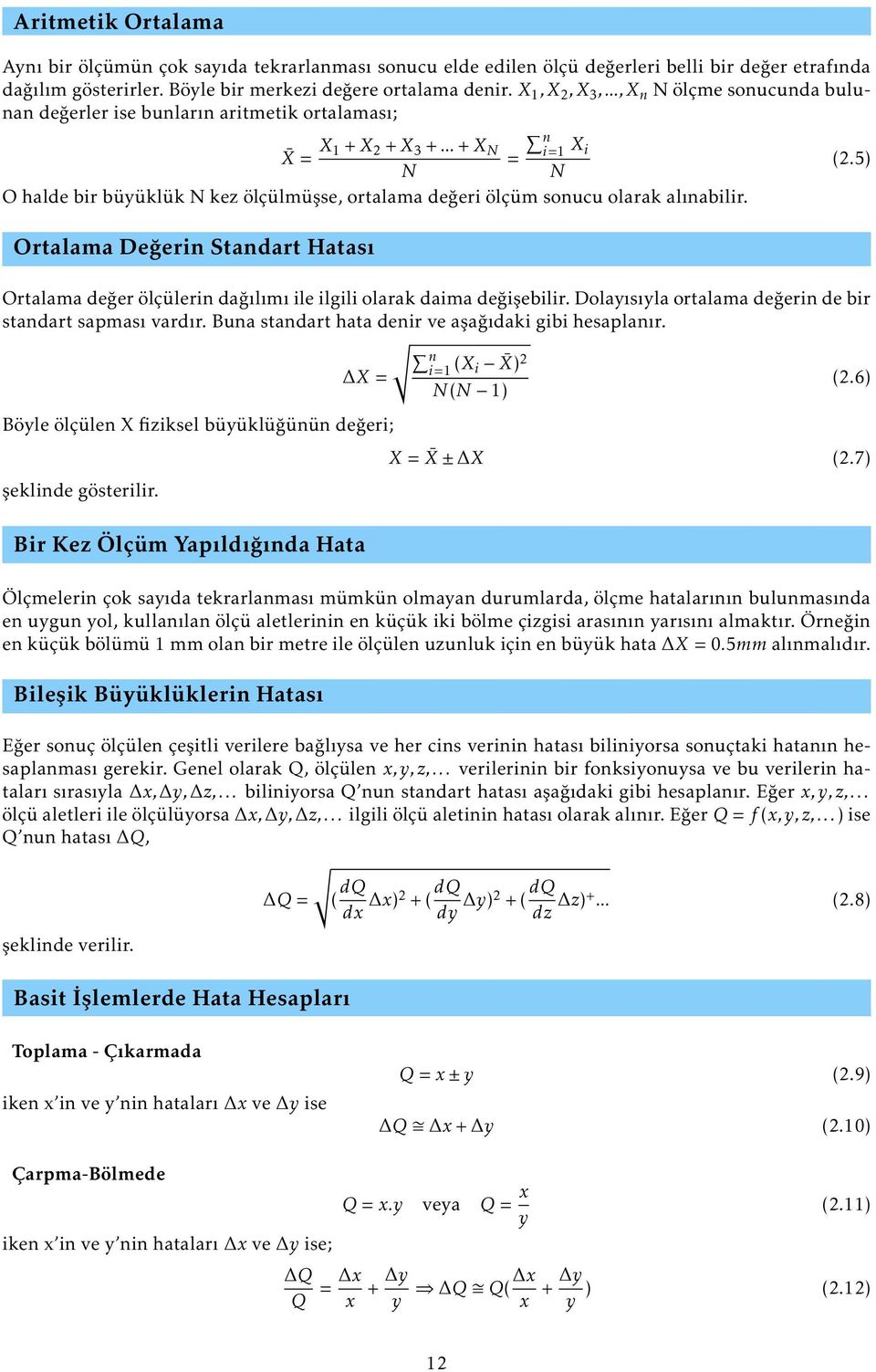 (.5) Ortalama Değerin Standart Hatası Ortalama değer ölçülerin dağılımı ile ilgili olarak daima değişebilir. Dolayısıyla ortalama değerin de bir standart sapması vardır.