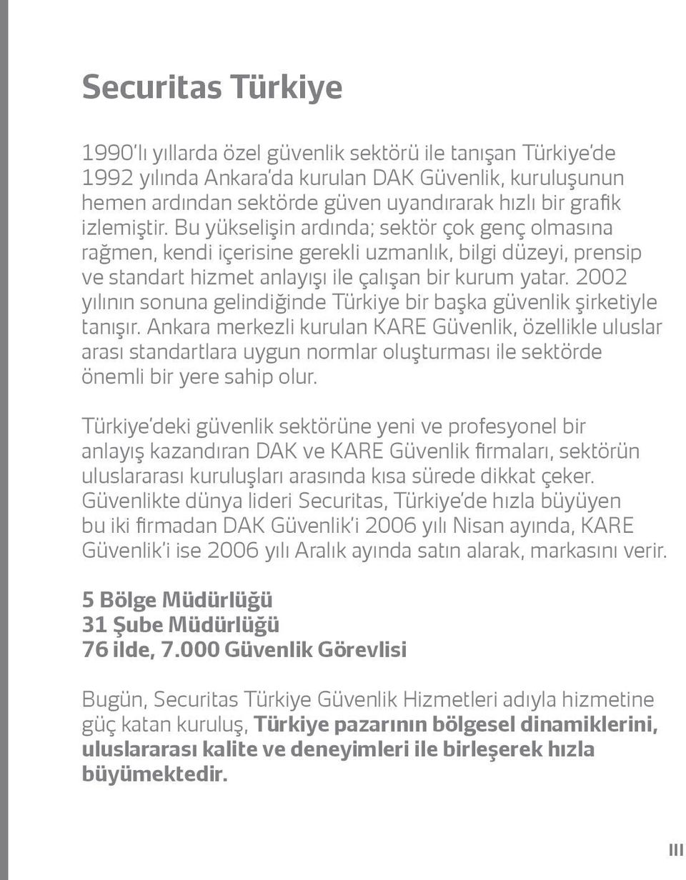 2002 yılının sonuna gelindiğinde Türkiye bir başka güvenlik şirketiyle tanışır.