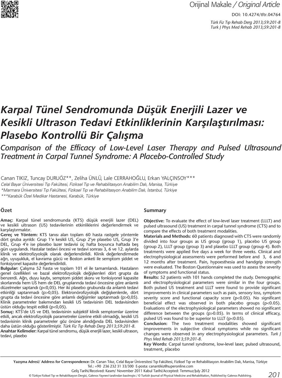 Kontrollü Bir Çalışma Comparison of the Efficacy of Low-Level Laser Therapy and Pulsed Ultrasound Treatment in Carpal Tunnel Syndrome: A Placebo-Controlled Study Canan TIKIZ, Tuncay DURUÖZ**, Zeliha