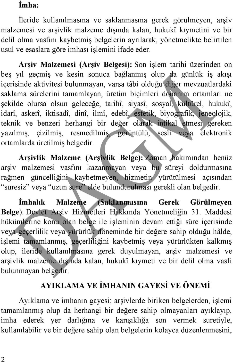 Arşiv Malzemesi (Arşiv Belgesi): Son işlem tarihi üzerinden on beş yıl geçmiş ve kesin sonuca bağlanmış olup da günlük iş akışı içerisinde aktivitesi bulunmayan, varsa tâbi olduğu diğer