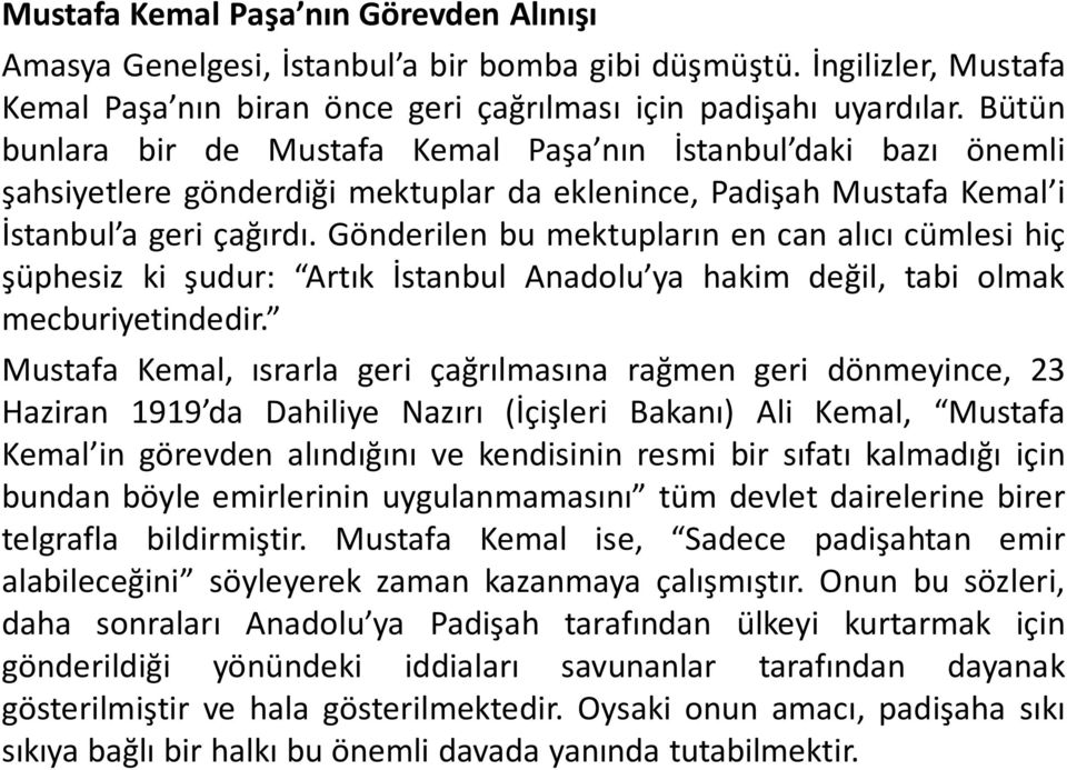 Gönderilen bu mektupların en can alıcı cümlesi hiç şüphesiz ki şudur: Artık İstanbul Anadolu ya hakim değil, tabi olmak mecburiyetindedir.