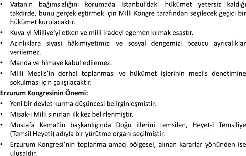 Milli Meclis in derhal toplanması ve hükümet işlerinin meclis denetimine sokulması için çalışılacaktır. Erzurum Kongresinin Önemi: Yeni bir devlet kurma düşüncesi belirginleşmiştir.