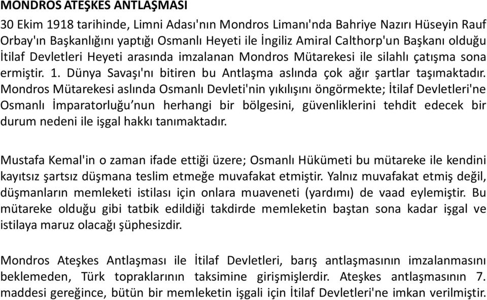 Mondros Mütarekesi aslında Osmanlı Devleti'nin yıkılışını öngörmekte; İtilaf Devletleri'ne Osmanlı İmparatorluğu nun herhangi bir bölgesini, güvenliklerini tehdit edecek bir durum nedeni ile işgal