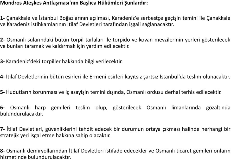 2- Osmanlı sularındaki bütün torpil tarlaları ile torpido ve kovan mevzilerinin yerleri gösterilecek ve bunları taramak ve kaldırmak için yardım edilecektir.