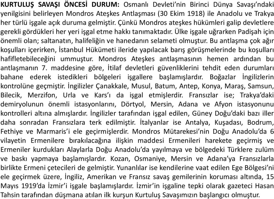 Ülke işgale uğrarken Padişah için önemli olan; saltanatın, halifeliğin ve hanedanın selameti olmuştur.