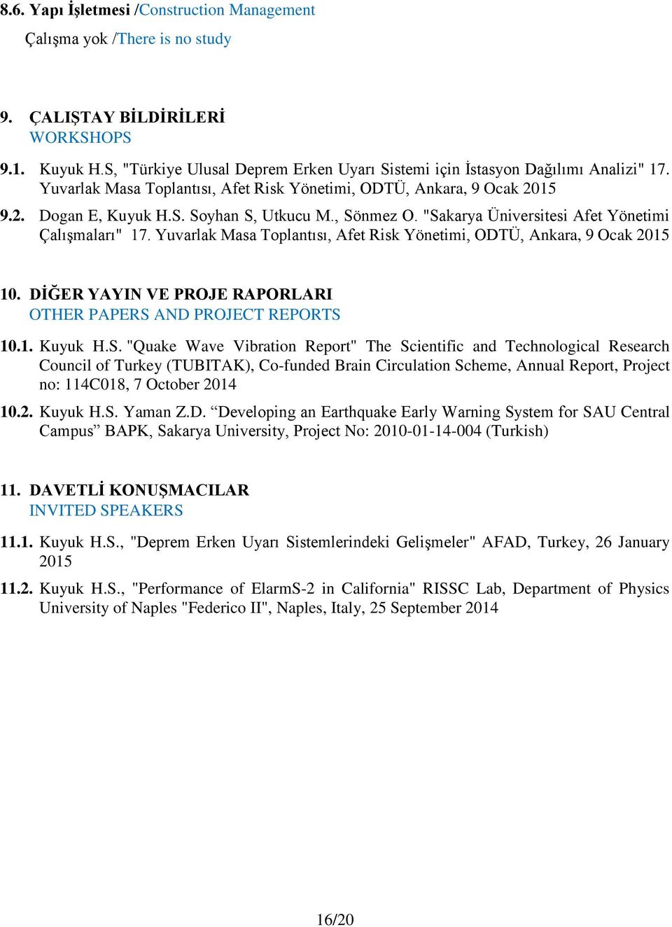 Yuvarlak Masa Toplantısı, Afet Risk Yönetimi, ODTÜ, Ankara, 9 Ocak 2015 10. DİĞER YAYIN VE PROJE RAPORLARI OTHER PAPERS 
