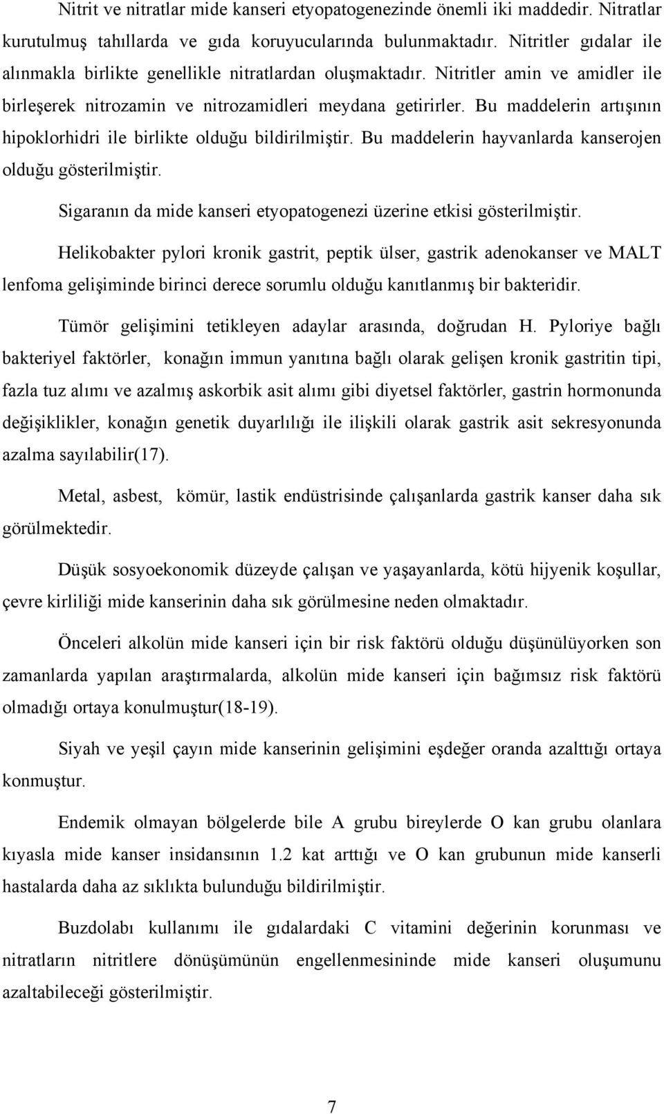 Bu maddelerin artışının hipoklorhidri ile birlikte olduğu bildirilmiştir. Bu maddelerin hayvanlarda kanserojen olduğu gösterilmiştir.