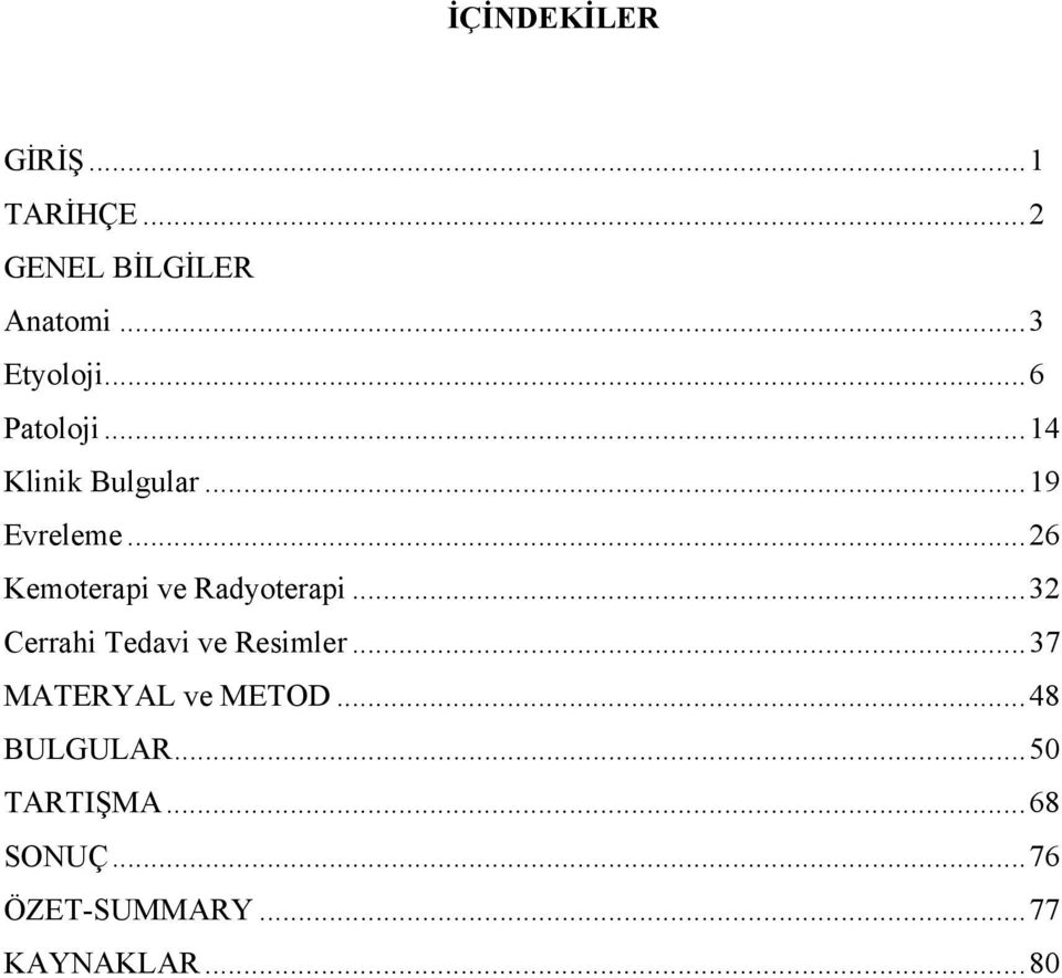 ..26 Kemoterapi ve Radyoterapi...32 Cerrahi Tedavi ve Resimler.