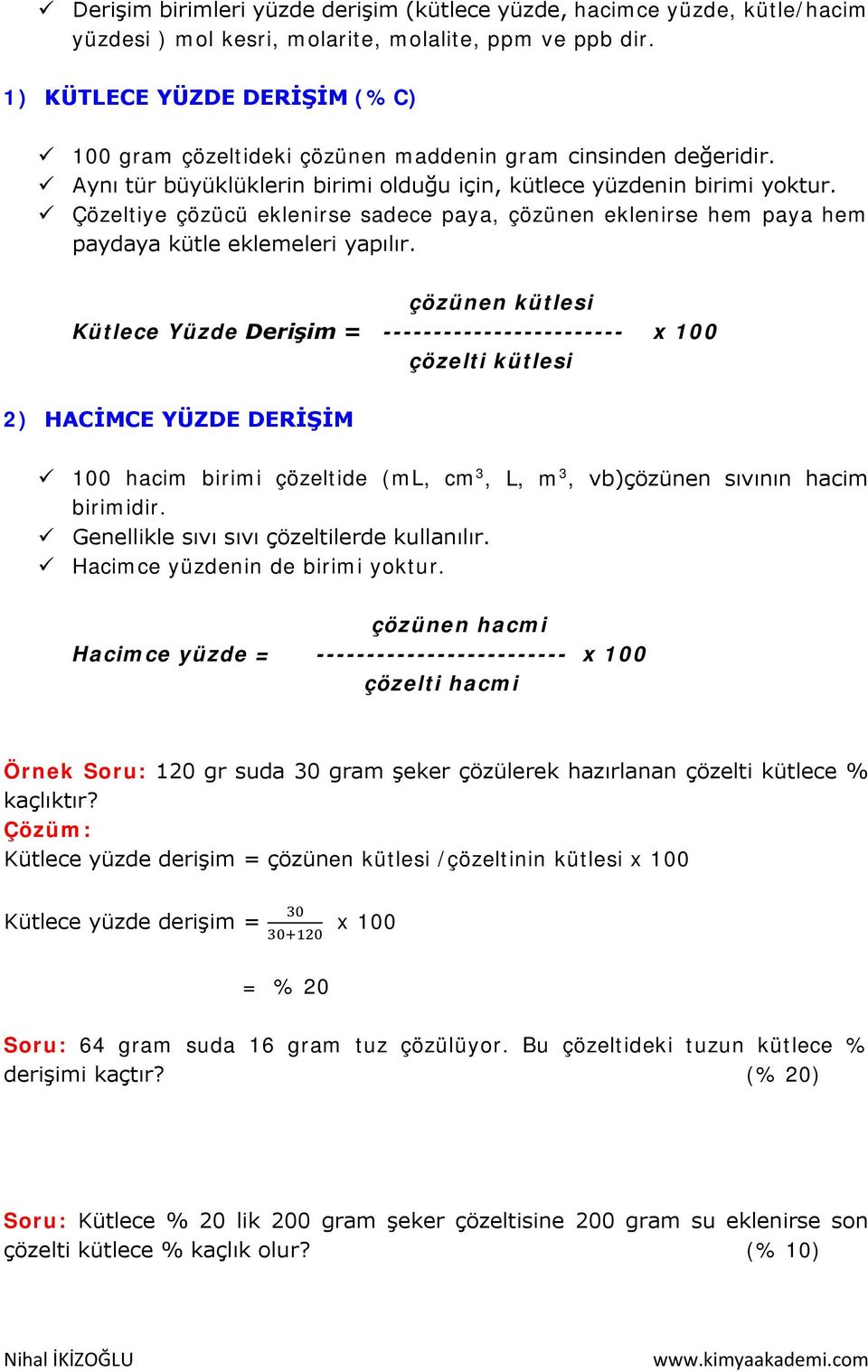 Çözeltiye çözücü eklenirse sadece paya, çözünen eklenirse hem paya hem paydaya kütle eklemeleri yapılır.