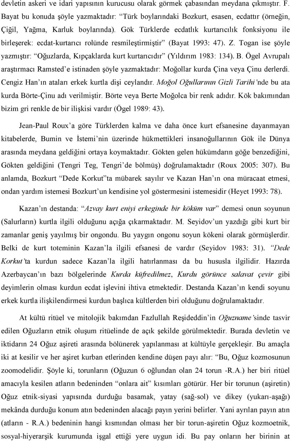 Gök Türklerde ecdatlık kurtarıcılık fonksiyonu ile birleşerek: ecdat-kurtarıcı rolünde resmileştirmiştir (Bayat 1993: 47). Z.