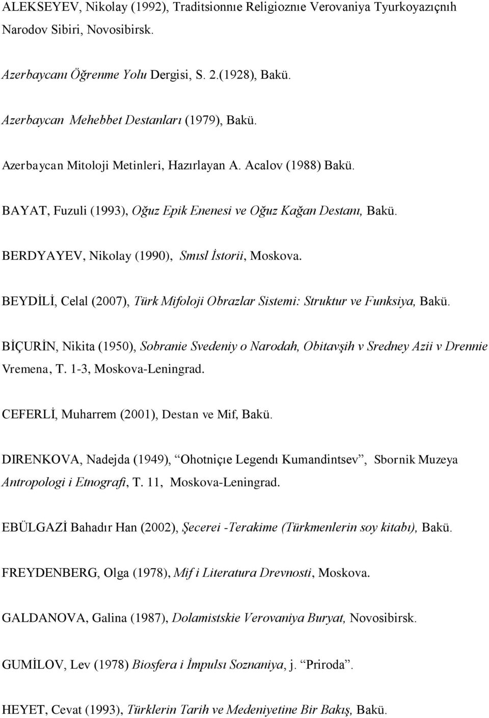 BERDYAYEV, Nikolay (1990), Smısl İstorii, Moskova. BEYDİLİ, Celal (2007), Türk Mifoloji Obrazlar Sistemi: Struktur ve Funksiya, Bakü.