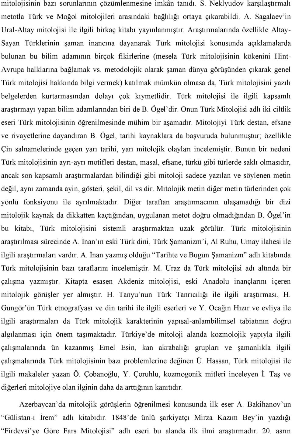 Araştırmalarında özellikle Altay- Sayan Türklerinin şaman inancına dayanarak Türk mitolojisi konusunda açıklamalarda bulunan bu bilim adamının birçok fikirlerine (mesela Türk mitolojisinin kökenini