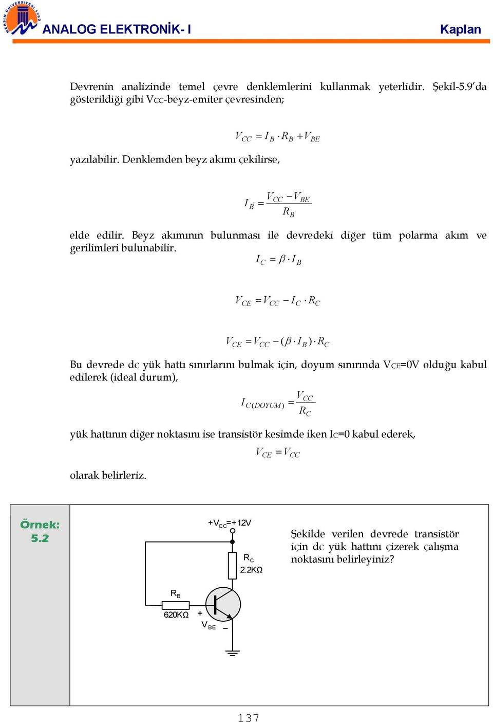 β (β ) u devrede dc yük hattı sınırlarını bulmak için, doyum sınırında 0 olduğu kabul edilerek (ideal durum), ( DOYUM ) R yük hattının diğer noktasını ise