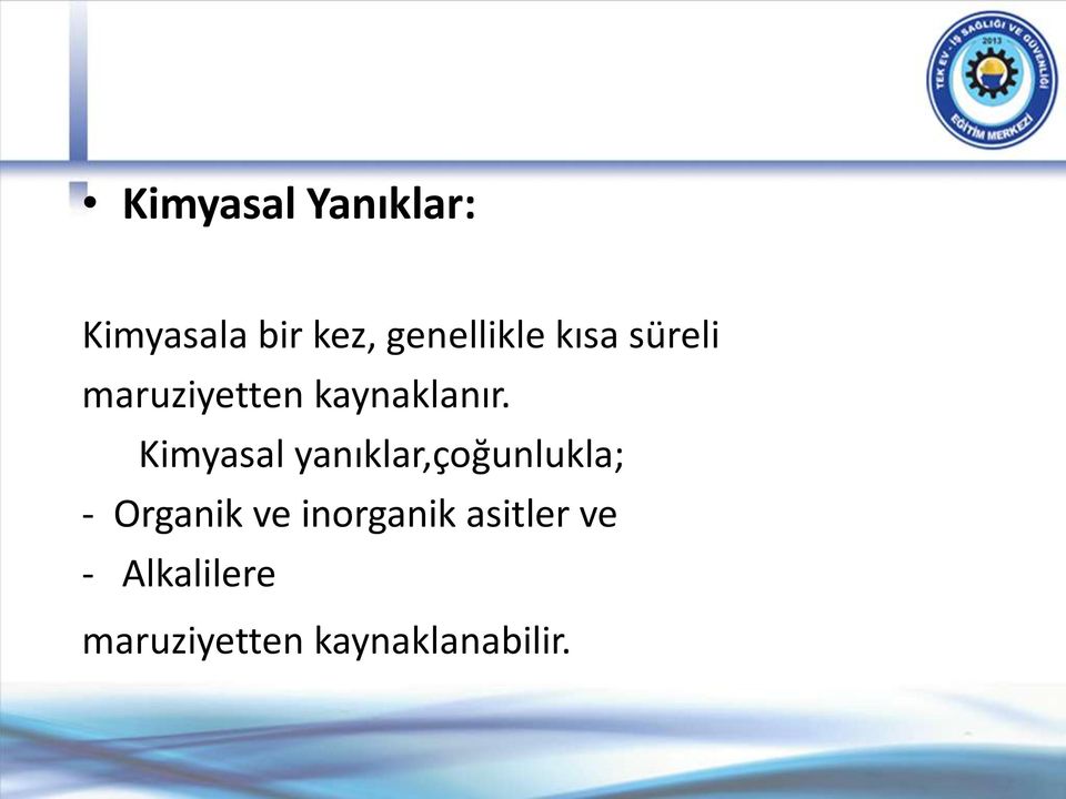 Kimyasal yanıklar,çoğunlukla; - Organik ve