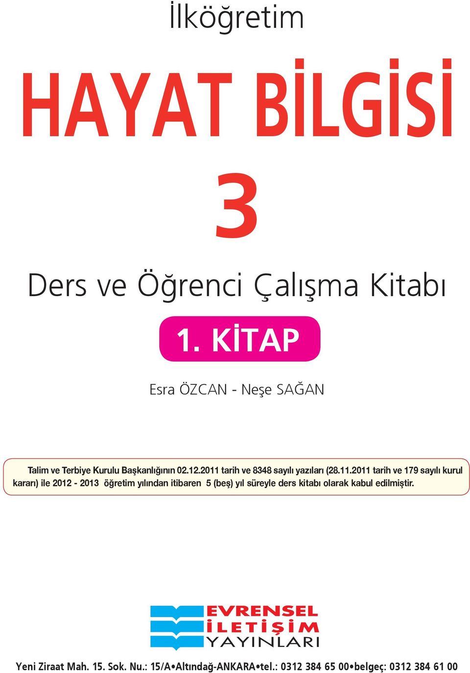 2011 tarih ve 8348 sayılı yazıları (28.11.2011 tarih ve 179 sayılı kurul kararı) ile 2012-2013