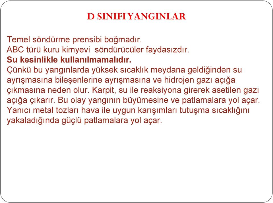 Çünkü bu yangınlarda yüksek sıcaklık meydana geldiğinden su ayrışmasına bileşenlerine ayrışmasına ve hidrojen gazı açığa