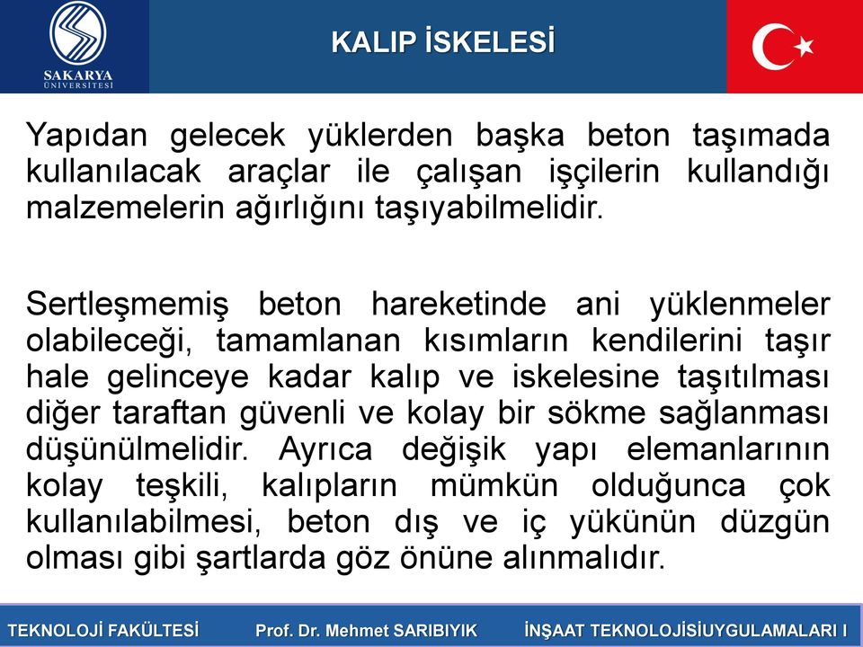 Sertleşmemiş beton hareketinde ani yüklenmeler olabileceği, tamamlanan kısımların kendilerini taşır hale gelinceye kadar kalıp ve