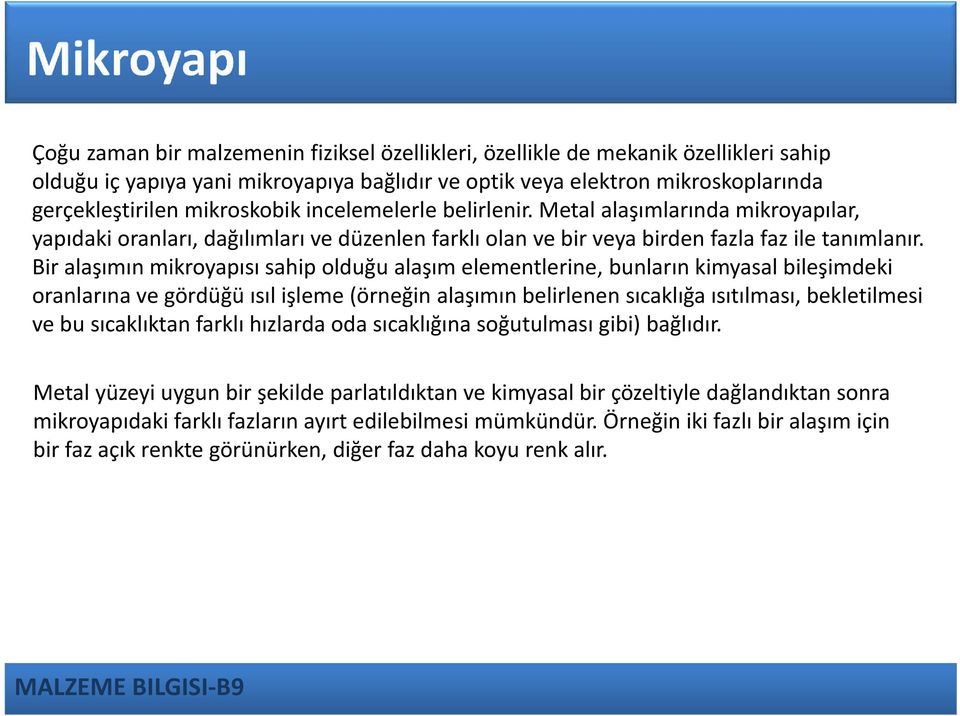 Bir alaşımın mikroyapısı sahip olduğu alaşım elementlerine, bunların kimyasal bileşimdeki oranlarına ve gördüğü ısıl işleme (örneğin alaşımın belirlenen sıcaklığa ısıtılması, bekletilmesi ve bu