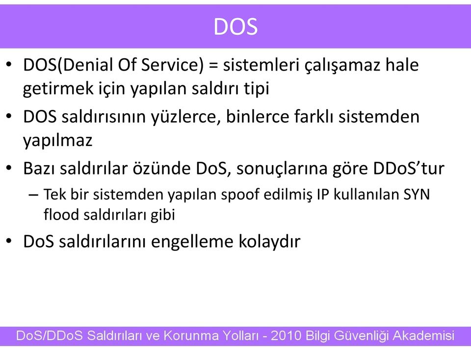 saldırılar özünde DoS, sonuçlarına göre DDoS tur Tek bir sistemden yapılan spoof